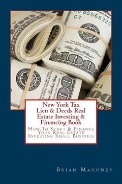 portada New York Tax Lien & Deeds Real Estate Investing & Financing Book: How To Start & Finance Your Real Estate Investing Small Business