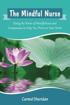 portada The Mindful Nurse: Using the Power of Mindfulness and Compassion to Help You Thrive in Your Work (in English)