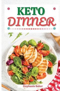 portada Keto Dinner: Discover 30 Easy to Follow Ketogenic Cookbook Dinner recipes for Your Low-Carb Diet with Gluten-Free and wheat to Maxi (en Inglés)