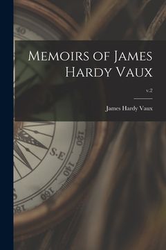 portada Memoirs of James Hardy Vaux; v.2 (en Inglés)