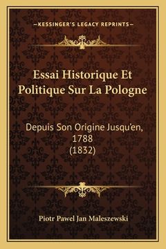 portada Essai Historique Et Politique Sur La Pologne: Depuis Son Origine Jusqu'en, 1788 (1832) (en Francés)