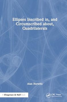 portada Ellipses Inscribed in, and Circumscribed About, Quadrilaterals (in English)