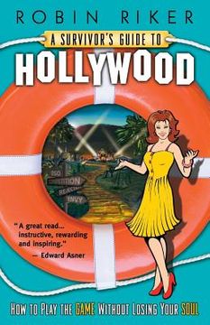portada A Survivor's Guide to Hollywood: How to Play the Game Without Losing Your Soul (en Inglés)