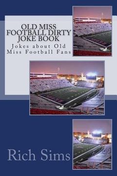 portada Old Miss Football Dirty Joke Book: Jokes about Old Miss Football Fans (en Inglés)