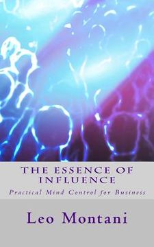 portada The Essence of Influence: Practical Mind Control for Business (en Inglés)