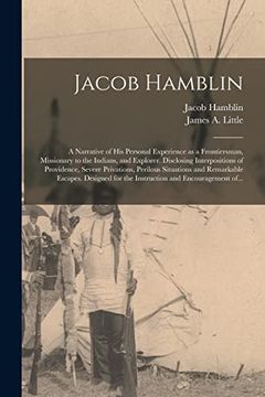 portada Jacob Hamblin: A Narrative of his Personal Experience as a Frontiersman, Missionary to the Indians, and Explorer. Disclosing Interpositions of. Escapes. Designed for the Instruction And. (en Inglés)