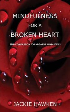 portada Mindfulness for a Broken Heart: Self-Compassion for Negative Mind-States (en Inglés)