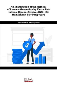 portada An Examination of the Methods of Revenue Generation by Kwara State Internal Revenue Services (KWIRS) From Islamic Law Perspective (en Inglés)