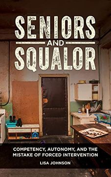 portada Seniors and Squalor: Competency, Autonomy, and the Mistake of Forced Intervention 