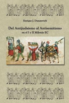 portada Del Antijudaísmo al Antisemitismo en el I y II milenio E.C: Historia Judia no tradicional. (in Spanish)