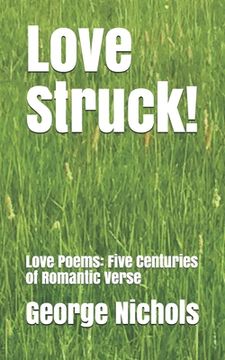 portada Love Struck!: Love Poems: Five Centuries of Romantic Verse (en Inglés)