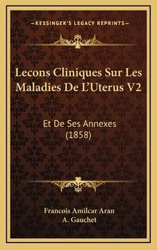 portada Lecons Cliniques Sur Les Maladies De L'Uterus V2: Et De Ses Annexes (1858) (in French)