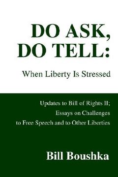 portada do ask, do tell: when liberty is stressed: updates to bill of rights ii; essays on challenges to free speech and to other liberties (in English)