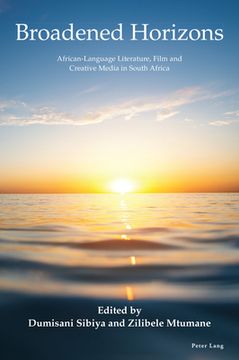 portada Broadened Horizons: African-Language Literature, Film and Creative Media in South Africa (en Inglés)