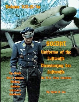 portada Uniforms of the Luftwaffe: Soldat Volume XIII-A/4aDienstanzug der Luftwaffe (en Inglés)