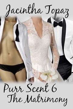 portada Purr Scent VI: The Matrimony: Purr Billionaire M/F/F Menage BDSM Erotic Romance (in English)
