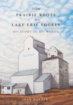 portada From Prairie Roots to Lake Erie Shores: My Story in My Words (en Inglés)