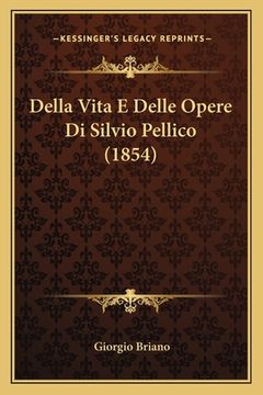 portada Della Vita E Delle Opere Di Silvio Pellico (1854) (en Italiano)