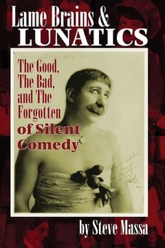 portada Lame Brains and Lunatics: The Good, the Bad, and the Forgotten of Silent Comedy (en Inglés)