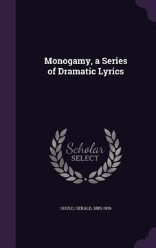 portada Monogamy, a Series of Dramatic Lyrics (en Inglés)