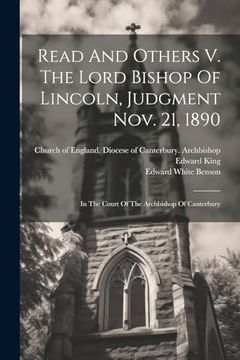 portada Read and Others v. The Lord Bishop of Lincoln, Judgment Nov. 21, 1890: In the Court of the Archbishop of Canterbury (en Inglés)