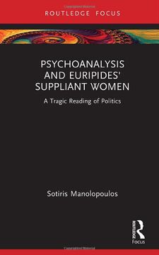 portada Psychoanalysis and Euripides'Suppliant Women: A Tragic Reading of Politics (Routledge Focus on Mental Health) (in English)