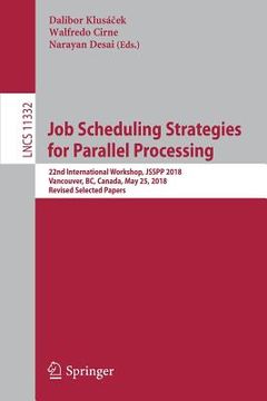 portada Job Scheduling Strategies for Parallel Processing: 22nd International Workshop, Jsspp 2018, Vancouver, Bc, Canada, May 25, 2018, Revised Selected Pape (in English)