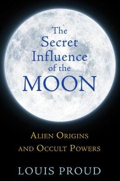 portada the secret influence of the moon: alien origins and occult powers (en Inglés)