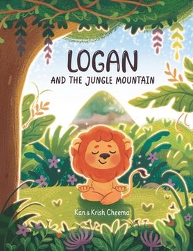 portada Logan and the Jungle Mountain: Inspiring little readers to create and achieve goals and dreams. (en Inglés)