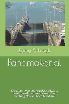portada Panamakanal: Kreuzfahrt von Los Angeles südwärts durch den Panamakanal und dann Richtung Norden hoch bis Miami (en Alemán)