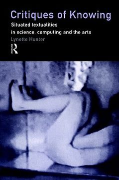 portada critiques of knowing: situated textualities in science, computing and the arts (en Inglés)