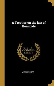 portada A Treatise on the law of Homicide