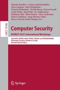 portada Computer Security. Esorics 2021 International Workshops: Cybericps, Secpre, Adiot, Spose, Cps4cip, and Cdt&secomane, Darmstadt, Germany, October 4-8, (in English)