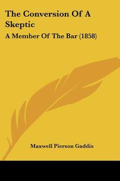 portada the conversion of a skeptic: a member of the bar (1858) (en Inglés)