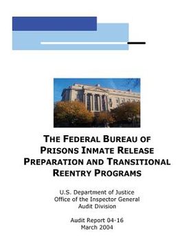 portada The Federal Bureau of Prisons Inmate Release Preparation and Transititional Reentry Programs (en Inglés)