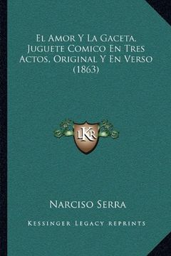 portada El Amor y la Gaceta, Juguete Comico en Tres Actos, Original y en Verso (1863)