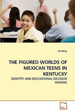 portada the figured worlds of mexican teens in kentucky (en Inglés)