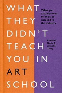 portada What They Didn't Teach you in art School: What you Need to Know to Survive as an Artist (en Inglés)