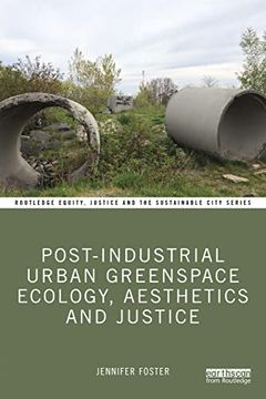 portada Post-Industrial Urban Greenspace Ecology, Aesthetics and Justice (Routledge Equity, Justice and the Sustainable City Series) (en Inglés)