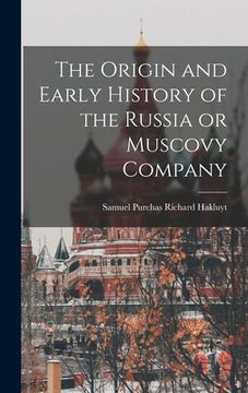 portada The Origin and Early History of the Russia or Muscovy Company (in English)