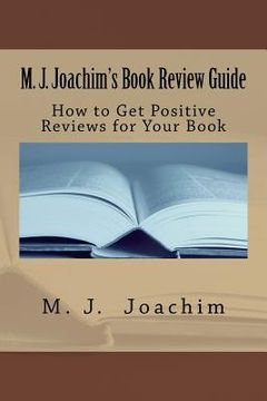 portada M. J. Joachim's Book Review Guide: How to Get Positive Reviews for Your Book (en Inglés)