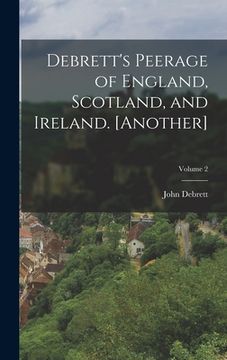 portada Debrett's Peerage of England, Scotland, and Ireland. [Another]; Volume 2 (en Inglés)