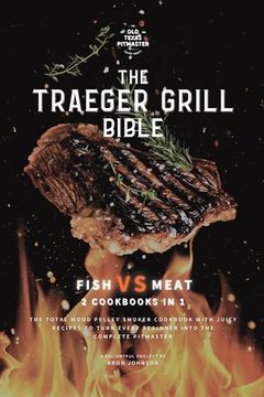 portada The Traeger Grill Bible: Fish VS Meat 2 Cookbooks in 1 (en Inglés)