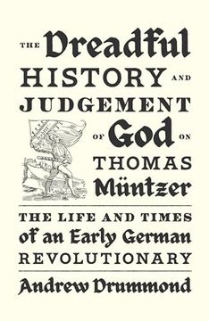 portada The Dreadful History and Judgement of god on Thomas Müntzer: The Life and Times of an Early German Revolutionary (en Inglés)