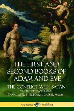 portada The First and Second Books of Adam and Eve: Also Called, The Conflict with Satan (Old Testament Apocrypha) (en Inglés)