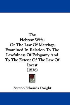portada the hebrew wife: or the law of marriage, examined in relation to the lawfulness of polygamy and to the extent of the law of incest (183