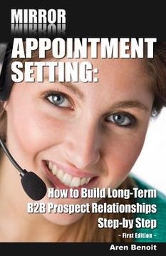 portada Mirror Appointment Setting: How to Go Beyond Blitzing to Building Long-Term B2B Prospect Relationships Step-by Step (en Inglés)