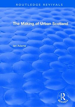portada The Routledge Revivals: The Making of Urban Scotland (1978) (en Inglés)
