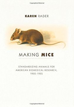 portada Making Mice: Standardizing Animals for American Biomedical Research, 1900-1955 (en Inglés)