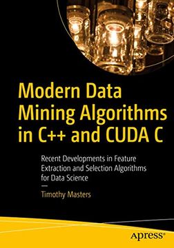 portada Modern Data Mining Algorithms in c++ and Cuda c: Recent Developments in Feature Extraction and Selection Algorithms for Data Science 
